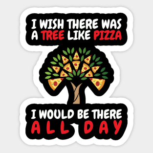 I Wish There Was A Tree Like Pizza Sticker